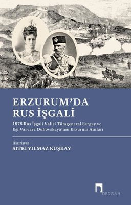 Erzurum'da Rus İşgali: 1878 Rus İşgali Valisi Tümgeneral Sergey ve Eşi Varvara Duhovskaya'nın Erzuru | Dergah Yayınları (İnce Kapak)