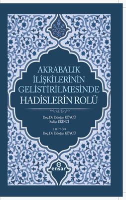 Akrabalık İlişkilerinin Geliştirilmesinde Hadislerin Rolü | Ensar Neşriyat (İnce Kapak)