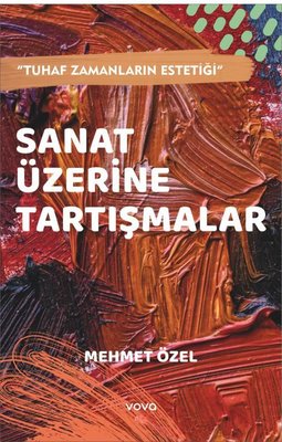Sanat Üzerine Tartışmalar - Tuhaf Zamanların Estetiği | Vova Yayınları (İnce Kapak)