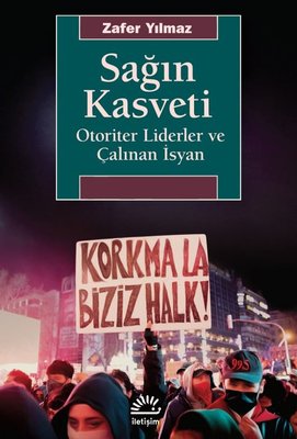 Sağın Kasveti - Otoriter Liderler ve Çalınan İsyan | İletişim Yayınları (İnce Kapak)