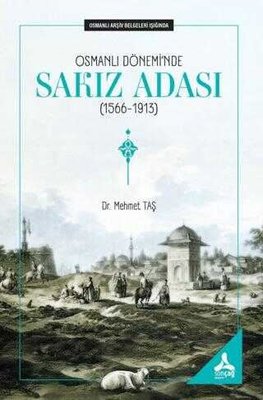 Osmanlı Dönemi'nde Sakız Adası (1566 - 1913) Osmanlı Arşiv Belgeleri Işığında | Sonçağ Yayınları (İnce Kapak)