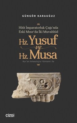 Hitit İmparatorluk Çağı'nda Eski Mısır'da İki Muvahhid Hz. Yusuf ve Hz. Musa - Kur'an Arkeolojisi Yö | Çizgi Kitabevi (İnce Kapak)