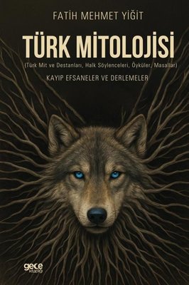 Türk Mitolojisi (Türk Mit ve Destanları Halk Söylenceleri Öyküler Masallar) Kayıp Efsaneler ve De | Gece Kitaplığı (İnce Kapak)