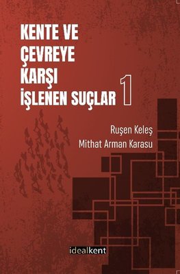 Kent ve Çevreye Karşı İşlenen Suçlar 1 | İdealkent Yayınları (İnce Kapak)