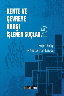 Kent ve Çevreye Karşı İşlenen Suçlar 2 | İdealkent Yayınları (İnce Kapak)