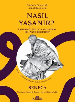 Nasıl Yaşanır? Zamanımızı Akıllıca Kullanmak için Bir Rehber - Günümüz Dünyası İçin Antik Bilgelik S | Kronik Kitap (İnce Kapak)