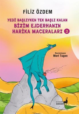 Yedi Başlıyken Tek Başlı Kalan Bizim Ejderhanın Harika Maceraları 2 | Everest Yayınları (İnce Kapak)