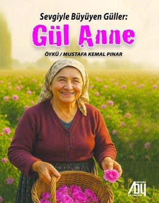 Gül Anne - Sevgiyle Büyüyen Güller | Baygenç Yayıncılık (İnce Kapak)