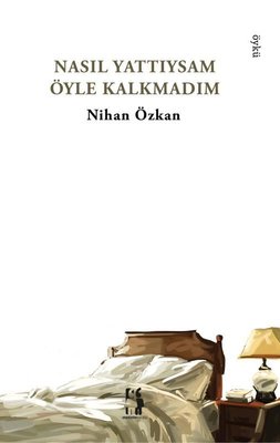 Nasıl Yattıysam Öyle Kalkmadım | Metinlerarası Kitap (İnce Kapak)