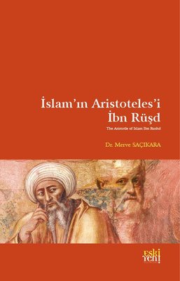 İslam'ın Aristoteles'i İbn Rüşd | Eskiyeni Yayınları (İnce Kapak)