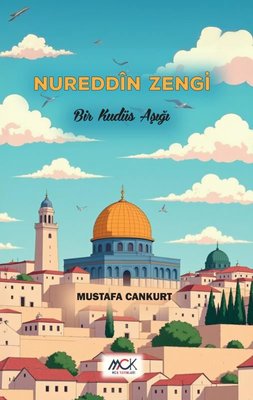 Nureddin Zengi - Bir Kudüs Aşığı | MCK Yayınları (İnce Kapak)