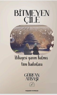 Bitmeyen Çile - Hikayesi Yarım Kalmış Tüm Kadınlara | Yazşader Yayıncılık (İnce Kapak)