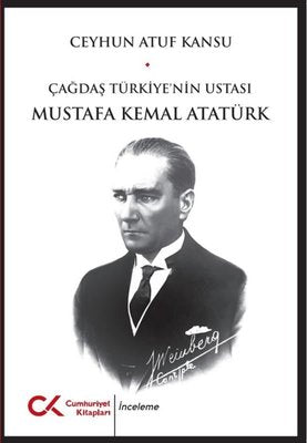 Çağdaş Türkiye'nin Ustası Mustafa Kemal Atatürk | Cumhuriyet Kitapları (İnce Kapak)