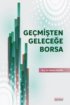 Geçmişten Geleceğe Borsa | Astana Yayınları (İnce Kapak)