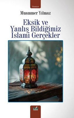 Eksik ve Yanlış Bildiğimiz İslami Gerçekler | İzan Yayıncılık (İnce Kapak)