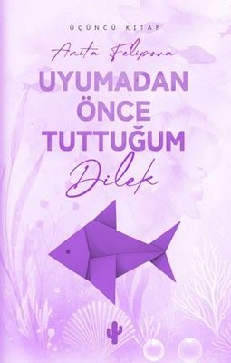 Uyumadan Önce Tuttuğum Dilek - Üçüncü Kitap | Kaktüs Sanat (İnce Kapak)