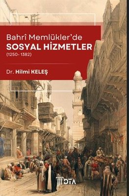 Bahri Memlükler'de Sosyal Hizmetler (1250 - 1382) | DTA Yayıncılık (İnce Kapak)
