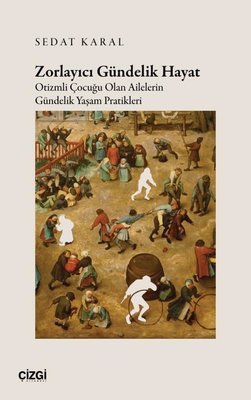 Zorlayıcı Gündelik Hayat - Otizmli Çocuğu Olan Ailelerin Gündelik Yaşam Pratikleri | Çizgi Kitabevi (İnce Kapak)