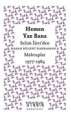 Hemen Yaz Bana: Selim İleri'den Hasan Bülent Kahraman'a Mektuplar 1977 - 1984 | Studio Yayınları (İnce Kapak)