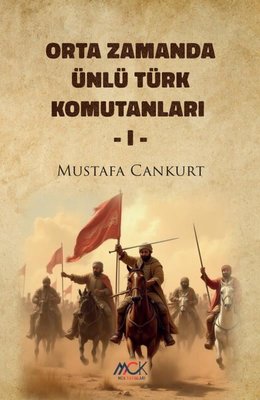Orta Zamanda Ünlü Türk Komutanları - 1 | MCK Yayınları (İnce Kapak)