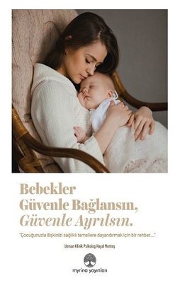 Bebekler Güvenle Bağlansın Güvenle Ayrılsın | Myrina Yayınları (İnce Kapak)