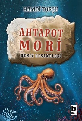 Ahtapot Mori - Deniz Efsaneleri | Bilgi Yayınevi (İnce Kapak)