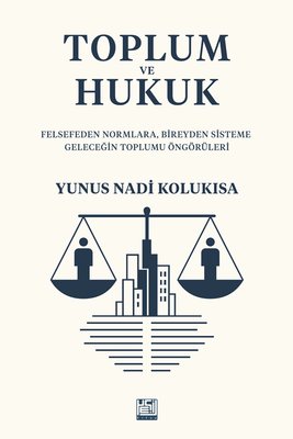 Toplum ve Hukuk - Felsefeden Normlara Bireyden Sisteme Geleceğin Toplumu Öngörüleri | Kadim (İnce Kapak)