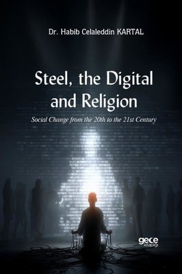 Steel the Digital and Religion - Social Change from the 20th to the 21st Century | Gece Kitaplığı (İnce Kapak)