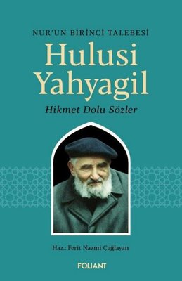 Nur'un Birinci Talebesi Hulusi Yahyagil - Hikmet Dolu Sözler | Foliant (İnce Kapak)