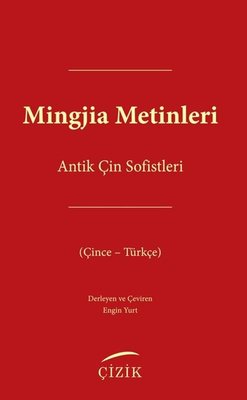 Mingjia Metinleri - Antik Çin Sofistleri (Çince - Türkçe) | Çizik Yayınları (İnce Kapak)