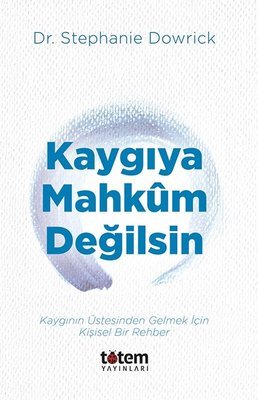 Kaygıya Mahkum Değilsin - Kaygının Üstesinden Gelmek İçin Kişisel Bir Rehber | Totem (İnce Kapak)