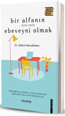 Bir Alfanın Ebeveyni Olmak (2010 - 2025) | Hayykitap (İnce Kapak)
