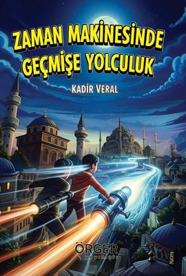Zaman Makinesinde Geçmişe Yolculuk | Örger Yayınları (İnce Kapak)