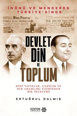 Devlet Din ve Toplum - İnönü ve Menderes Türkiye'sinde Dini Yayınlar Camiler ve Din Adamları Üzerind | Yeditepe Akademi