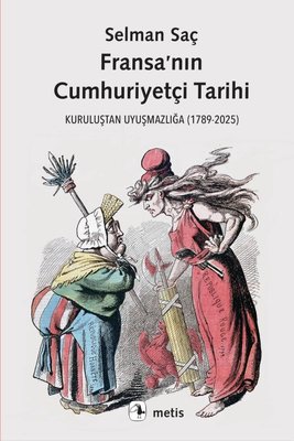 Fransa'nın Cumhuriyetçi Tarihi - Kuruluştan Uyuşmazlığa (1789 - 2025) | Metis Yayınları (İnce Kapak)