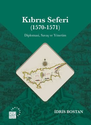Kıbrıs Seferi (1570 - 1571) Diplomasi Savaş ve Yönetim | Küre Yayınları (İnce Kapak)