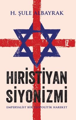 Hıristiyan Siyonizmi - Emperyalist Bir Teopolitik Hareket | İz Yayıncılık (İnce Kapak)