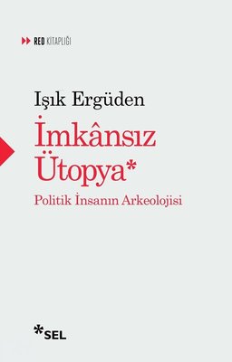 İmkansız Ütopya: İnsanın Politik Arkeolojisi | Sel Yayıncılık (İnce Kapak)