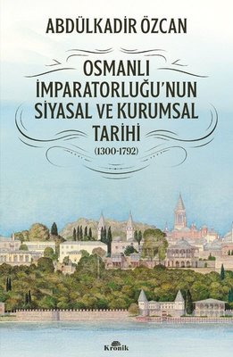 Osmanlı İmparatorluğu'nun Siyasal ve Kurumsal Tarihi 1300 - 1792 | Kronik Kitap (İnce Kapak)