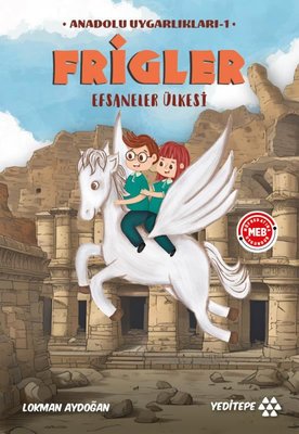 Frigler - Anadolu Uygarlıkları 1 - Efsaneler Ülkesi | Yeditepe Yayınevi (İnce Kapak)