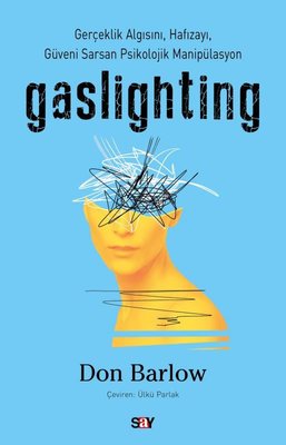 Gaslighting - Gerçeklik Algısını Hafızayı Güveni Sarsan Psikolojik Manipülasyon | Say Yayınları (İnce Kapak)