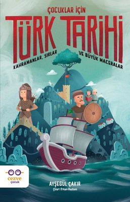 Çocuklar İçin Türk Tarihi - Kahramanlar Sırlar ve Büyük Maceralar | Cezve Çocuk (İnce Kapak)