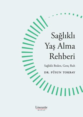 Sağlıklı Yaş Alma Rehberi - Sağlıklı Yaş Alma Rehberi Sağlıklı Beden Genç Ruh | Literatür Hayat (İnce Kapak)