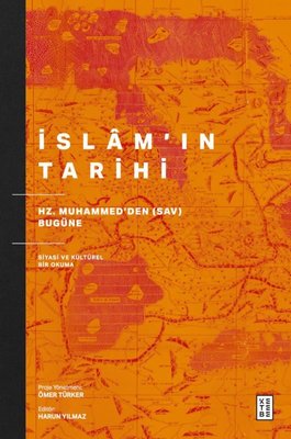 İslam'ın Tarihi - Hz. Muhammed'den (Sav) Bugüne Siyasi ve Kültürel Bir Okuma | Ketebe (İnce Kapak)