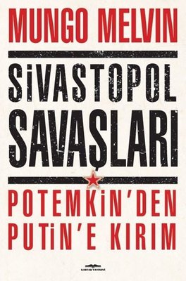 Sivastopol Savaşları Potemkin'den Putin'e Kırım | Kastaş Yayınları (İnce Kapak)