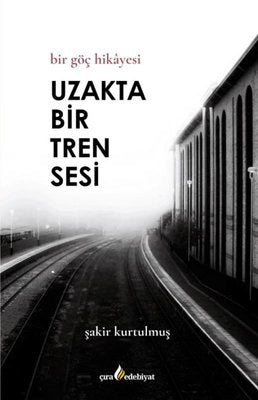 Uzakta Bir Tren Sesi - Bir Göç Hikayesi | Çıra Yayınları (İnce Kapak)
