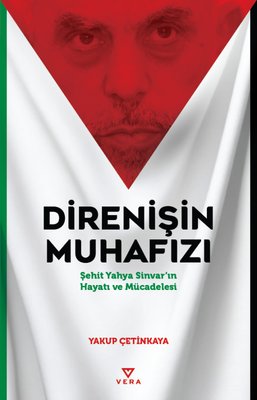 Direnişin Muhafızı - Şehit Yahya Sinvar'ın Hayatı ve Mücadelesi | Vera Kitap Yayınları (İnce Kapak)