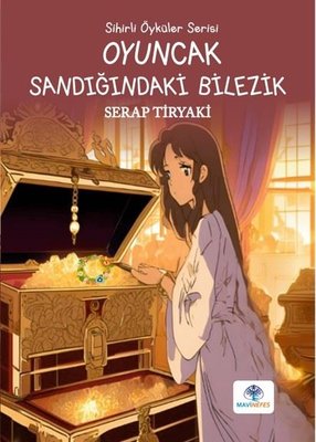 Oyuncak Sandığındaki Bilezik - Sihirli Öyküler Serisi | Mavi Nefes (İnce Kapak)