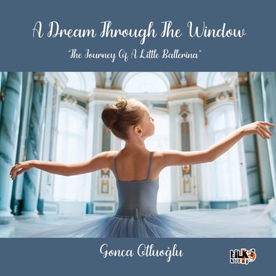 A Dream Through The Window The Journey Of A Little Ballerina | Tilki Kitap (İnce Kapak)