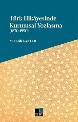 Türk Hikayesinde Kurumsal Yozlaşma 1870 - 1950 | Kesit Yayınları (İnce Kapak)